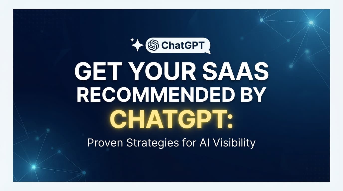 How to Get Your SaaS Recommended by ChatGPT: Proven Strategies