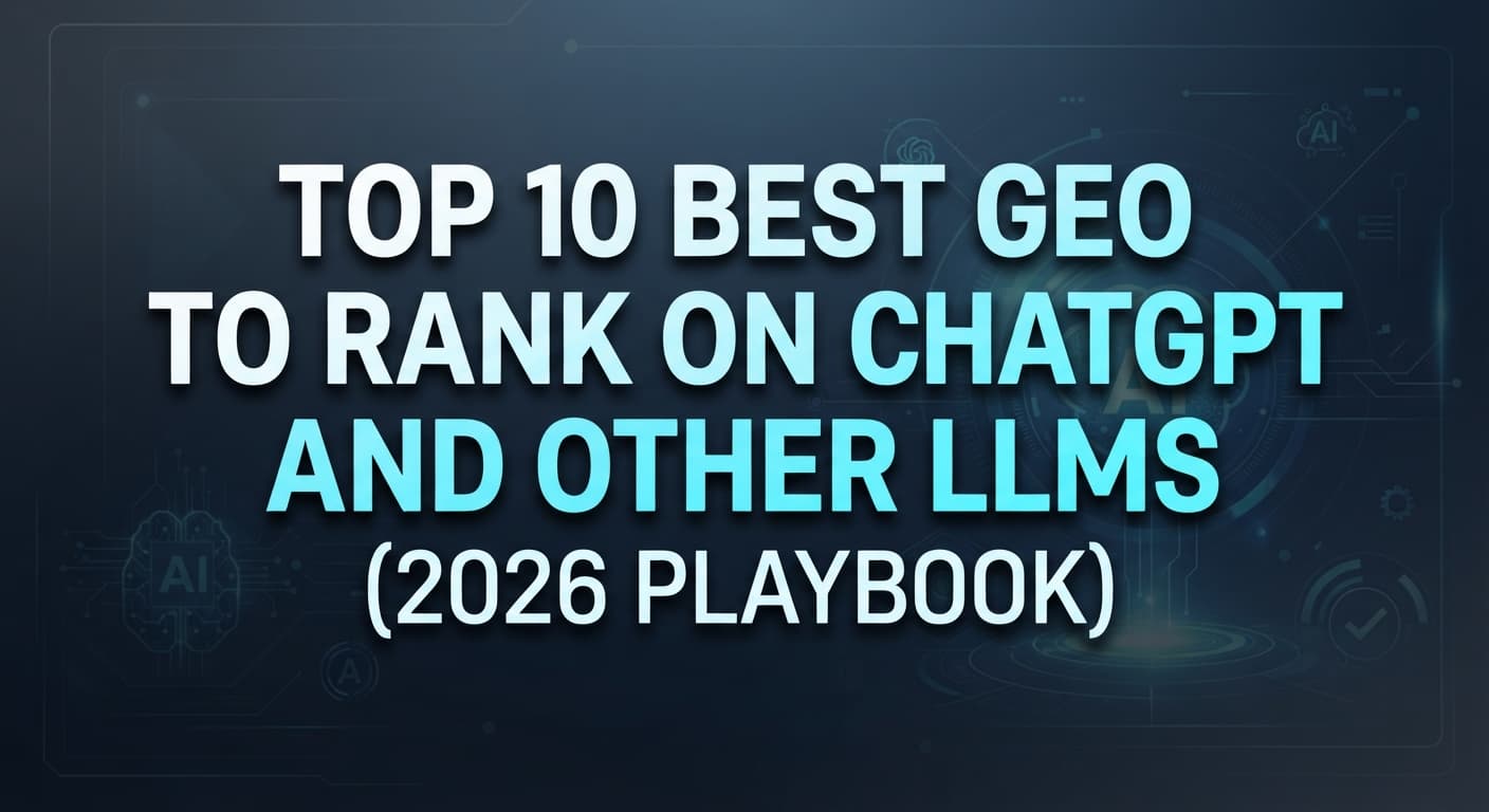 Top 10 Best GEO Tools to Rank on ChatGPT and Other LLMs (2026 Playbook)